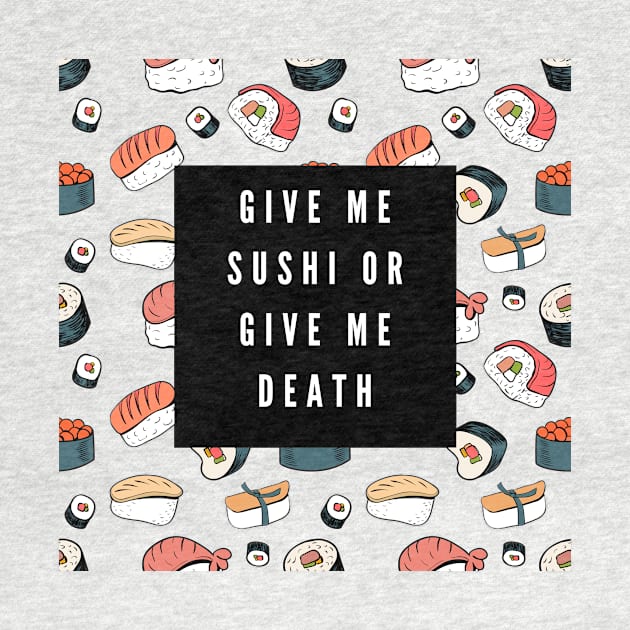 give me sushi or give me death by perth shirts